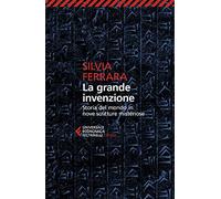 La grande invenzione. Storia del mondo in nove scritture misteriose