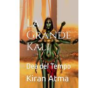 La Grande Kali: Dea del Tempo