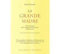 La grande madre. Fenomenologia delle configurazioni femminili dell'inconsc...