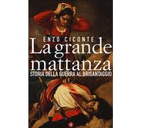 La grande mattanza. Storia della guerra al brigantaggio