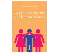 La grande menzogna del femminismo: 1: Vol. 1