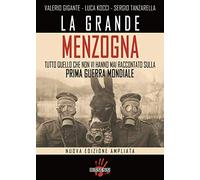 La grande menzogna. Tutto quello che non vi hanno mai raccontato sulla prima guerra mondiale. Ediz. ampliata