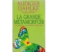 La grande metamorfosi. Moriamo... e vivremo ancora