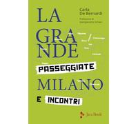 La grande Milano. Passeggiate e incontri