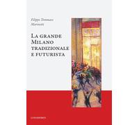 Libri Marinetti Filippo Tommaso - La Grande Milano Tradizionale E Futurista
