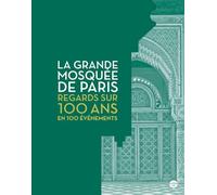 La Grande Mosquée de Paris, Regards sur 100 ans d'histoire.