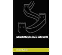 La Grande Muraglia cinese e altri scritti