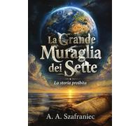 La Grande Muraglia dei Sette: La storia proibita