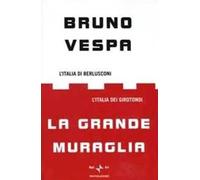 La grande muraglia. L'Italia di Berlusconi. L'Italia dei girotondi
