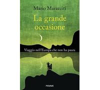La grande occasione. Viaggio nell'Europa che non ha paura