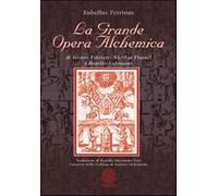La grande opera alchemica di Ireneo Filatete, Nicolas Flamel e Basilio Val...