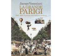 Libri Veneziani Jacopo - La Grande Parigi. 1900-1920. Il Periodo D'oro Dell'arte