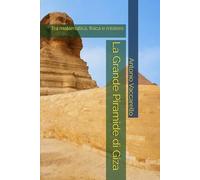 LA GRANDE PIRAMIDE DI GIZA: Tra matematica, fisica e mistero