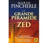 La grande piramide e lo Zed. Nuove scoperte nella grande piramide. Come fu costruita e cosa nasconde