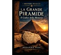 La Grande Piramide - Il Codice della Memoria: Un frammento di calcare. Un simbolo dimenticato. Un nome cancellato dalla storia