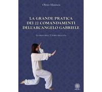 La grande pratica dei 22 comandamenti dell'Arcangelo Gabriele. Le chiavi d...