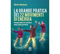 Libri Olivier Manitara - La Grande Pratica Dei 22 Movimenti Di Energia. Intrapre