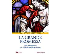 La grande promessa. Verso la misericordia con S. Margherita Maria Alacoque