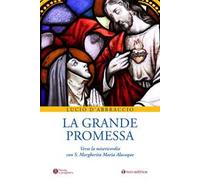 La grande promessa. Verso la misericordia con S. Margherita Maria Alacoque