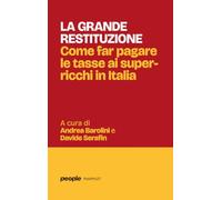 La grande restituzione. Come far pagare le tasse ai super-ricchi in Italia