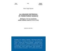 La grande retrovia in territorio nemico. Bologna e la sua provincia nella ...