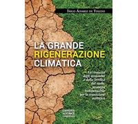 La grande rigenerazione climatica. La rinascita degli ecosistemi e della fertilità del suolo: strategia indispensabile per la transizione ecologica