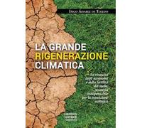 La grande rigenerazione climatica. La rinascita degli ecosistemi e della fertilità del suolo: strategia indispensabile per la transizione ecologica