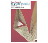 La grande rimozione. Il '68-77: frammenti di una storia impossibile