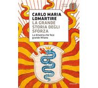 La grande storia degli Sforza. La dinastia che fece grande Milano [Paperback] [J