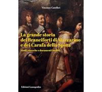 La grande storia dei Branciforti di Mazzarino e dei Carafa della Spina. Studi, ricerche e documenti inediti