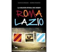 La grande storia dei derby Roma-Lazio