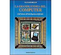 La grande storia del computer. Dall'abaco all'intelligenza artificiale