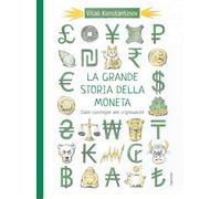 La grande storia della moneta. Dalle conchiglie alle criptovalute