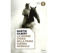 La grande storia della prima guerra mondiale - Gilbert Martin
