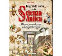 La grande storia della scienza antica. Ediz. a colori