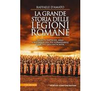 La grande storia delle legioni romane