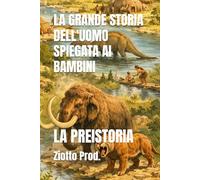 LA GRANDE STORIA DELL'UOMO SPIEGATA AI BAMBINI: LA PREISTORIA
