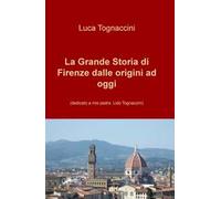 La grande storia di Firenze dalle origini a oggi. Nuova ediz.
