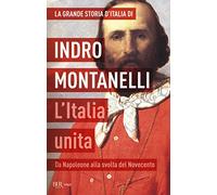 La grande storia d'Italia. L'Italia unita. Da Napoleone alla svolta del Novecento