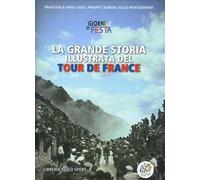 La grande storia illustrata del Tour de France. Libro ufficiale dei primi 100 Tour de France. Ediz. illustrata