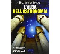 LA GRANDE STORIA MISTERIOSA L'alba dell'astronomia. Studio del culto nei templi e della mitologia degli antichi egizi