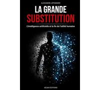 La Grande Substitution: L'intelligence artificielle et la fin de l'utilité humaine