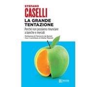 La grande tentazione. Perché non possiamo rinunciare a banche e m