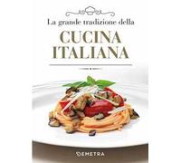 La grande tradizione della cucina italiana