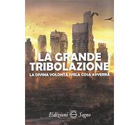 La grande tribolazione. La Divina Volontà svela cosa avverrà - AA.VV.