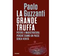 La grande truffa. Potere e magistratura: perché siamo un Paese senza verità