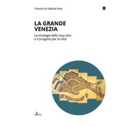 La Grande Venezia. Le Strategie Dello Iacp-Ater E Il Progetto Per La Città -