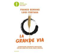 La grande via. Alimentazione, movimento, meditazione per una lunga vita felice, sana e creativa
