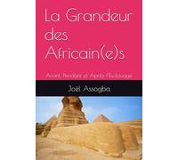 La Grandeur des Africain(e)s: Avant, Pendant et Après l'Esclavage