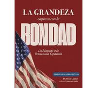 La Grandeza Empieza con la Bondad: Edición para Leer Juntos - Un Llamado a la Renovación Espiritual